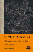 Michelangelo – Sein langes abenteuerliches Leben (Martin Gayford) | Piet Meyer Vlg.