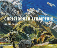 Christopher Lehmpfuhl – In Georgien (Galerie Kornfeld, Berlin (Hrsg.)) | Wienand Vlg.