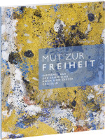 Mut zur Freiheit: Informel aus der Sammlung Anna und Dieter Grässlin (Heisig, Ines und Christina Korzen (Hrsg.)) | Michael Imhof Vlg.
