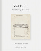 Mark Rothko – Dramaturg der Form (Christopher Rothko) | Piet Meyer Vlg.