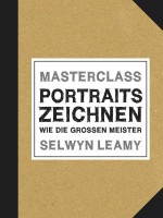 MASTERCLASS Portraits Zeichnen Wie die großen Meister, Selwyn Leamy 