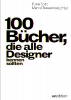 100 Bücher, die alle Designer kennen sollten (René Spitz, Marcel Trauzenberg (Hrsg.)) | Av Edition