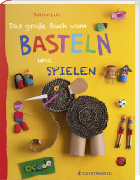 Das große Buch vom Basteln und Spielen (Sabine Lohf) | Gerstenberg Vlg.