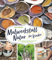 Nick Neddo: Malwerkstatt Natur für Kinder. Stifte, Farben, Stempel und mehr aus Naturmaterialien
