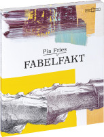 Pia Fries – Fabelfakt (Hans Brändli (Hrsg.)) | Verlag der Buchhandlung Walther König
