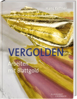 Hans Kellner: Vergolden. Arbeiten mit Blattgold