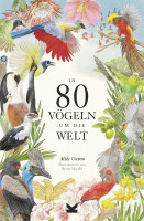 In 80 Vögeln um die Welt (Mike Unwin) | Lauurence King Vlg. 