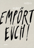 Empört Euch! Kunst in Zeiten des Zorns (Museum Kunstpalast/Düsseldorf) | Distanz Verlag