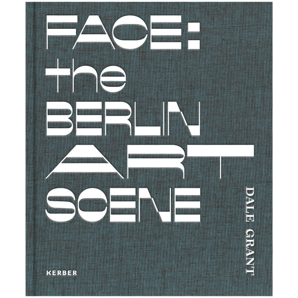 Kerber Verlag Dale Grant. Face: the Berlin Art Scene