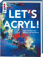 Sylwia Mesch: LET'S ACRYL! Neue Techniken und Bildideen auf Keilrahmen