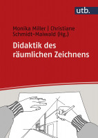 Didaktik des räumlichen Zeichnens (Monika Miller, Christiane Schmidt-Maiwald (Hrgs.)) | UTB GmbH