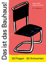 Das ist das Bauhaus! 50 Fragen - 50 Antworten Gesine Bahr (Texte), Halina Kirschner (Illustrationen)