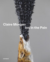 Claire Morgan – Joy in the Pain (Chris Fite-Wassilak, Andrea Jahn, George Vasey) | Kerber Vlg.