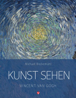 Kunst sehen: Vincent van Gogh (Michael Bockemühl) | Info3 Vlg.
