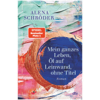 Mein ganzes Leben, Öl auf Leinwand | Aline Schröder | dtv 2026