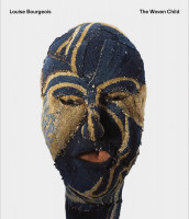 Louise Bourgeois – The Woven Child (Lynne Cooke, Julienne Lorz, Ralph Rugoff) | Hatje Cantz Vlg.
