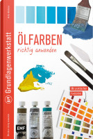 Grundlagenwerkstatt: Ölfarben richtig anwenden (Anita Hörskens) | EMF Vlg.