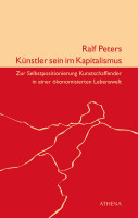 Künstler sein im Kapitalismus (Ralf Peters) | Athena Vlg.